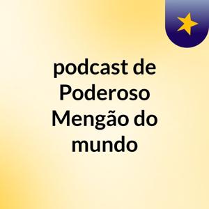 podcast de Poderoso Mengão do mundo
