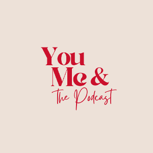 You Me and the Podcast