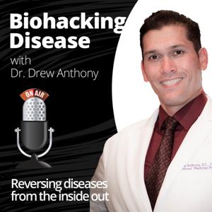 Biohacking Disease with Doctor Drew Anthony