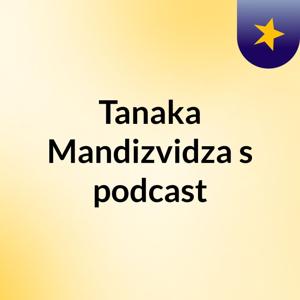 Tanaka Mandizvidza's podcast
