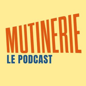 Mutinerie, le podcast