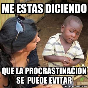 No habrá un mañana, mejor hazlo hoy