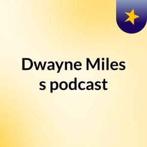 Dwayne Miles's podcast