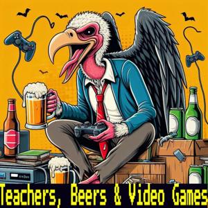 Teachers, Beers & Video Games