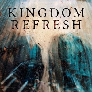 Kingdom Refresh