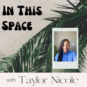In This Space with Taylor Nicole
