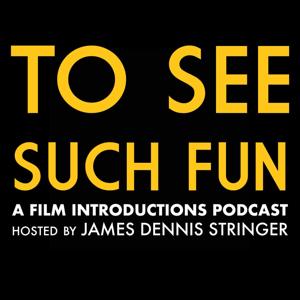 To See Such Fun: A Film Introductions Podcast