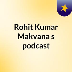 Rohit Kumar Makvana's podcast