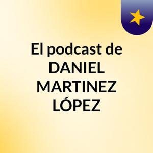 El podcast de DANIEL MARTINEZ LÓPEZ