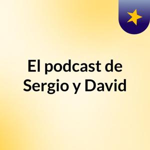El podcast de Sergio y David
