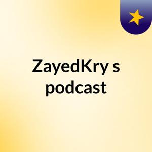 ZayedKry's podcast