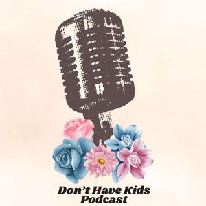 Don't Have Kids Podcast