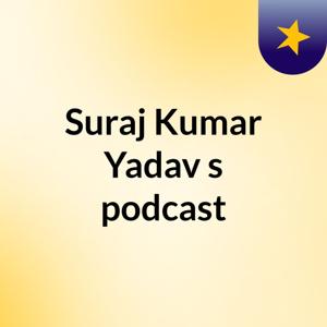 Suraj Kumar Yadav's podcast