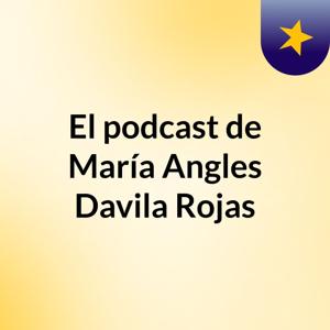El podcast de María Angles Davila Rojas