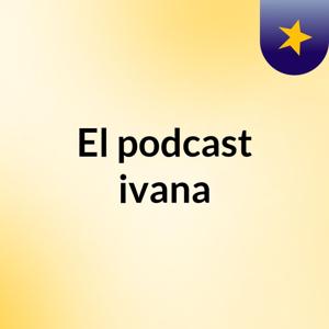 El podcast ivana