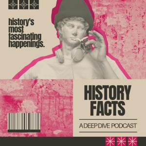 History Facts | A Deep Dive Podcast