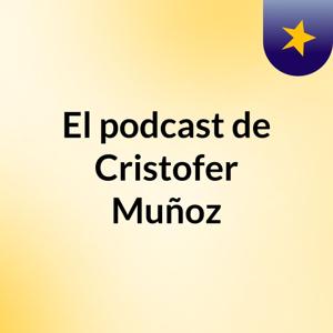 El podcast de Cristofer Muñoz