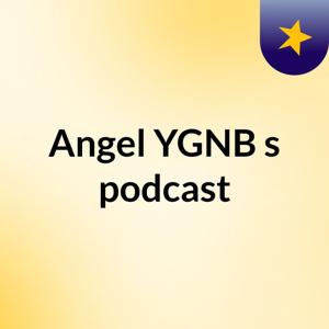 Angel YGNB's podcast