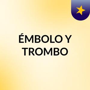 ÉMBOLO Y TROMBO