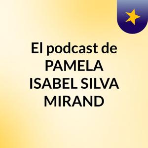 El podcast de PAMELA ISABEL SILVA MIRAND
