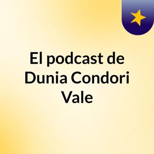 El podcast de Dunia Condori Vale