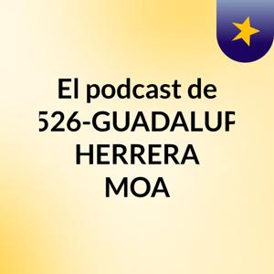 El podcast de 4526-GUADALUPE HERRERA MOA
