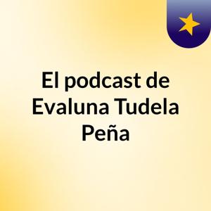 El podcast de Evaluna Tudela Peña