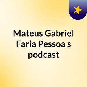 Mateus Gabriel Faria Pessoa's podcast