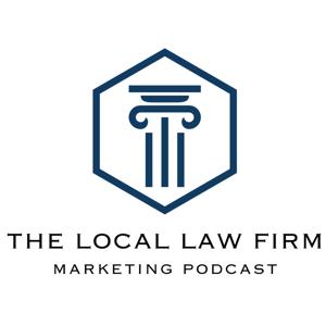 The Local Law Firm Marketing Podcast