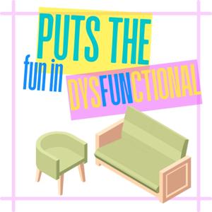 Puts the FUN in Dysfunctional