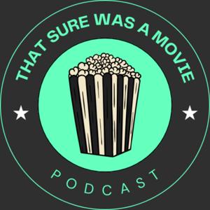 That Sure Was A Movie