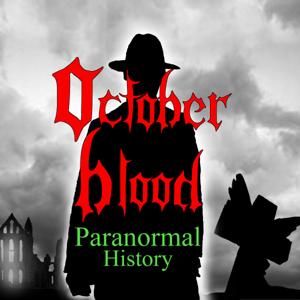 OctoberBlood: Paranormal History Podcast.