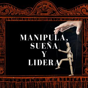 Manipula, Sueña y Lidera