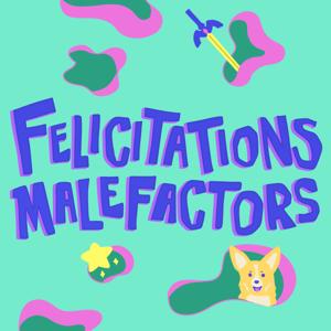 Felicitations Malefactors!