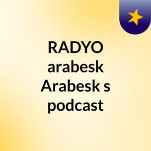 RADYO arabesk Arabesk's podcast