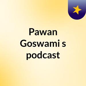 Pawan Goswami's podcast
