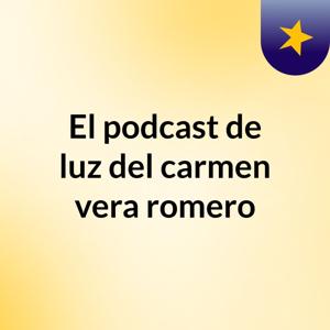 El podcast de luz del carmen vera romero