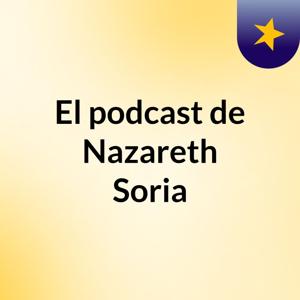 El podcast de Nazareth Soria