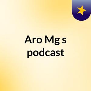 Aro Mg's podcast