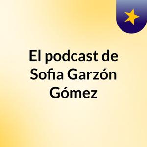 El podcast de Sofia Garzón Gómez