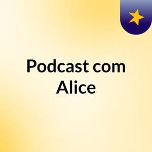 Podcast com Alice