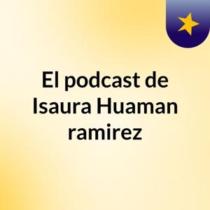 El podcast de Isaura Huaman ramirez