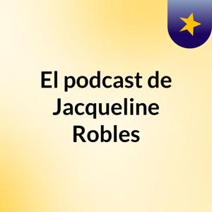 El podcast de Jacqueline Robles