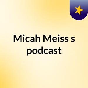 Micah Meiss's podcast