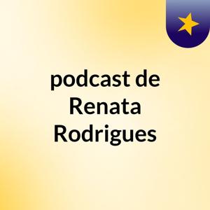 podcast de Renata Rodrigues