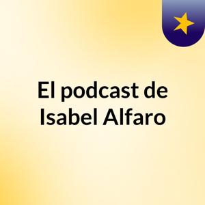 El podcast de Isabel Alfaro