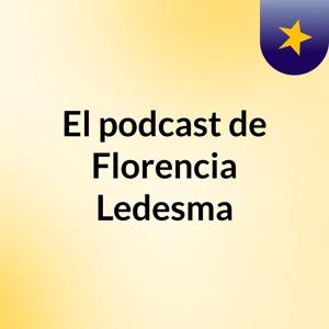 El podcast de Florencia Ledesma