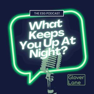 What Keeps You Up At Night? The ESG Podcast