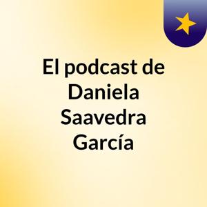 El podcast de Daniela Saavedra García