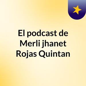 El podcast de Merli jhanet Rojas Quintan